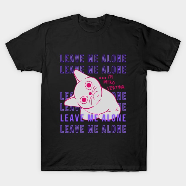 Leave me alone I'm introverting T-Shirt by merchbykaez